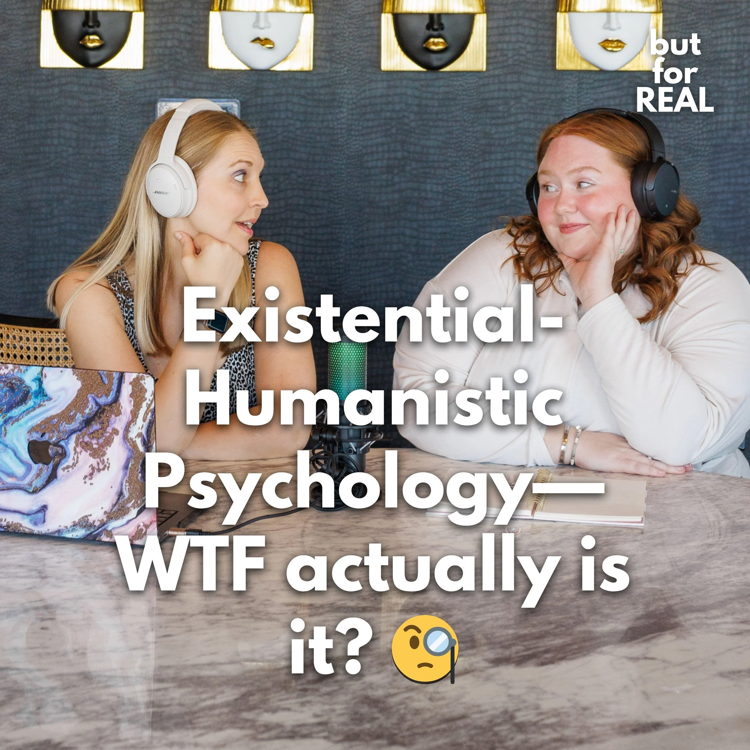 But For Real Episode 31: Existential-Humanistic Psychology— WTF actually is it? 🧐