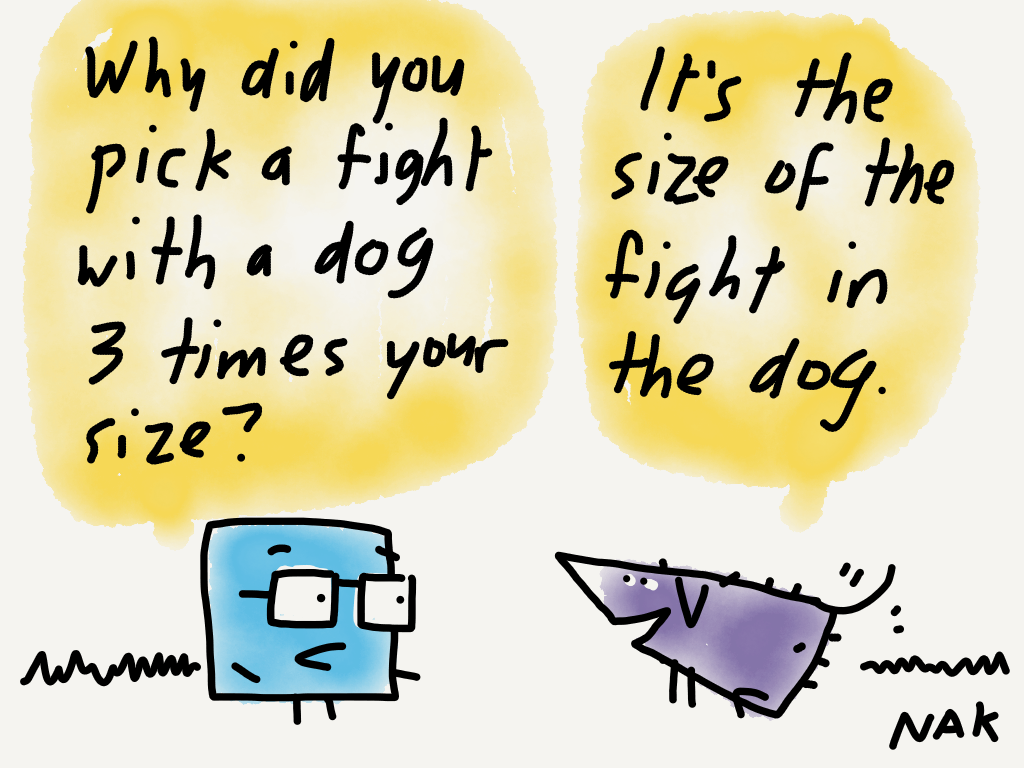 It's not the size of the dog in the fight