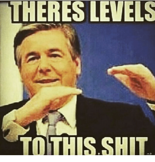 theres-levels-to-this-shit-9293019.png