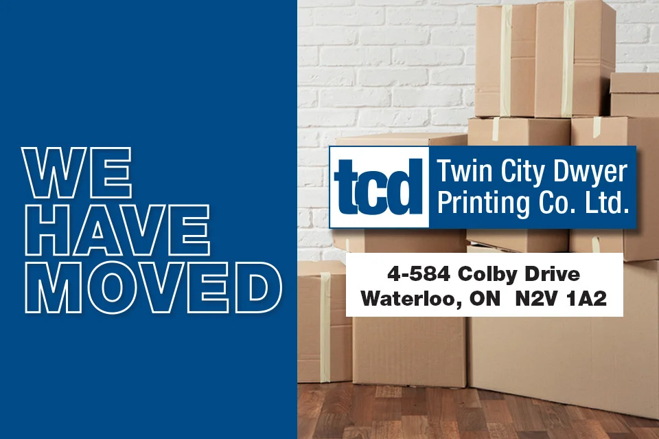 We have moved. Twin City Dwyer Printing Co. Ltd. 584 Colby Drive, Unit 4 Waterloo, ONN2V 1A2