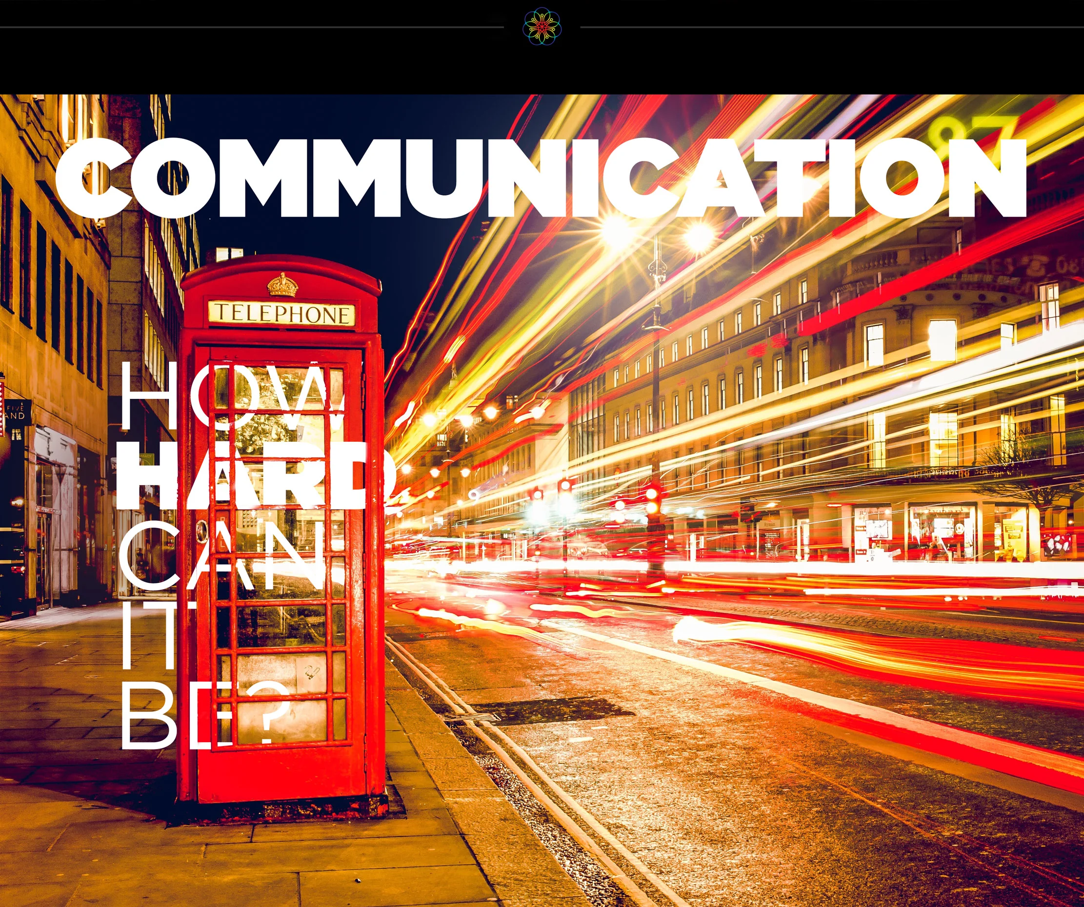 Communication: How Hard Can it Be?
