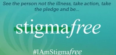 See the person not the illness, take action, take the pledge and be stigma free