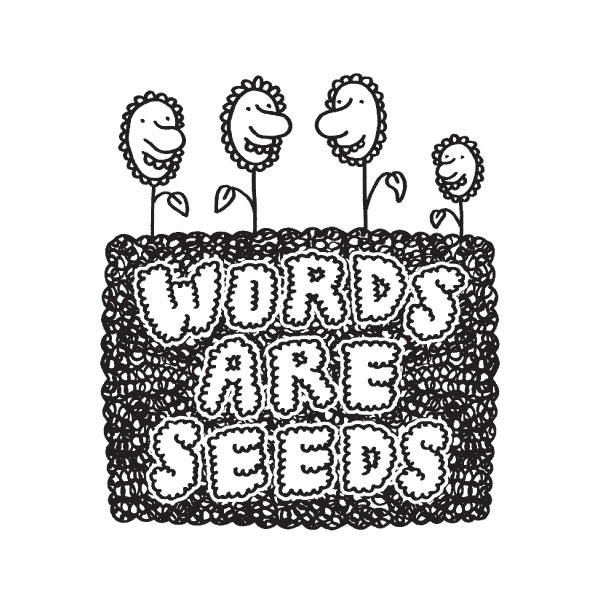 Words Are Seeds