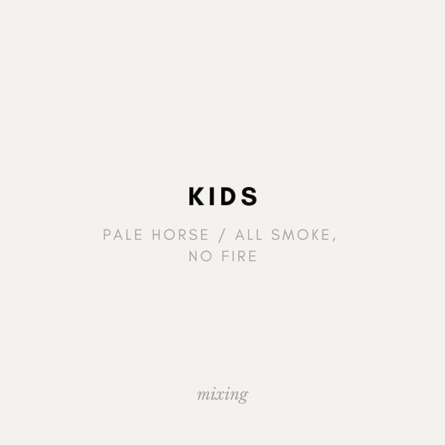 KIDS

Pale Horse / All Smoke, No Fire

This album is incredible. I&rsquo;m a huge fan of this band musically, creatively, and as all around fantastic humans. If you&rsquo;re ready to listen to what music will sound like in the future, check this out.