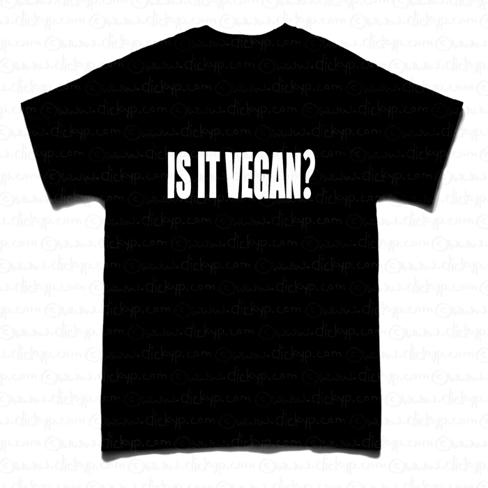 IS IT VEGAN T SHIRT