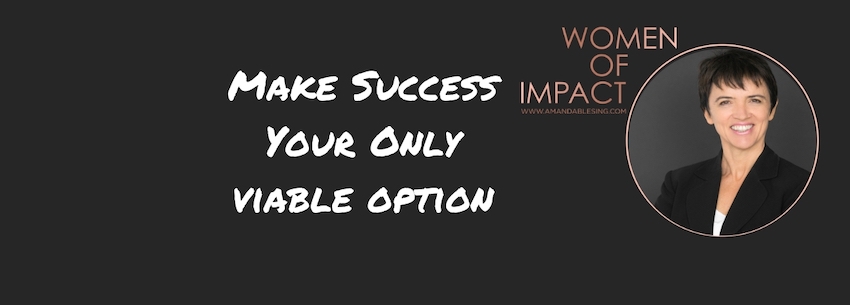 Make Success Your Only Viable Option.jpg