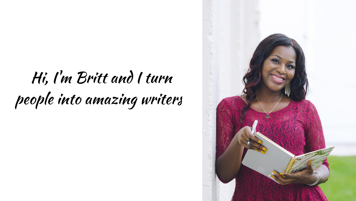 Hi, I'm Britt and I turn people into amazing writers! (2).png