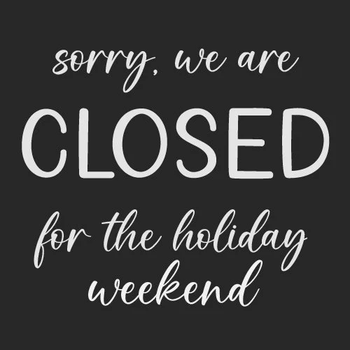 Closed for the Holiday Weekend 