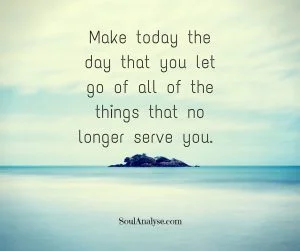 Make-today-the-day-you-let-go-of-all-of-the-things-that-no-longer-serve-you.-1-300x251.jpg