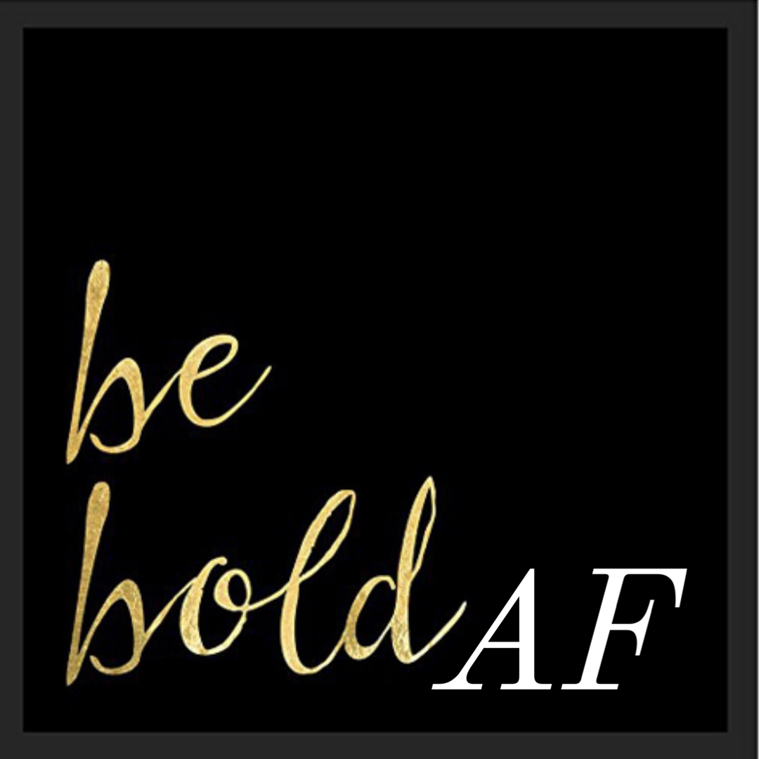 BE BOLD AF