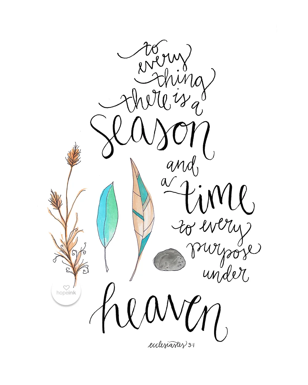 To every thing there is a season and a time to every purpose under heaven II hand lettered scripture art II hope ink.jpg