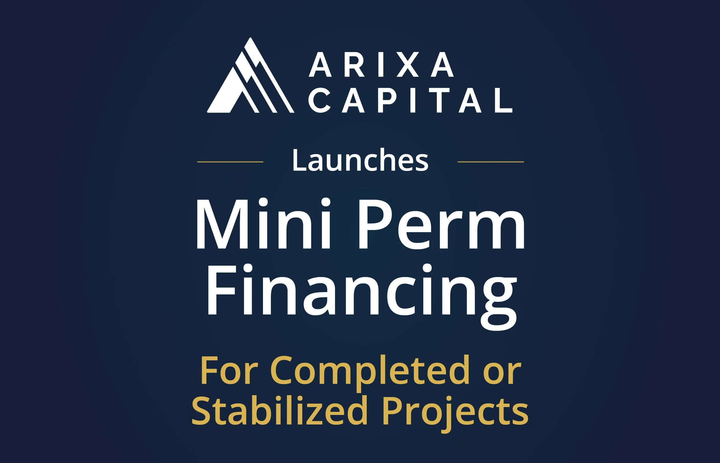 Arixa Capital Launches Mini Perm Financing for Completed or Stabilized Projects
