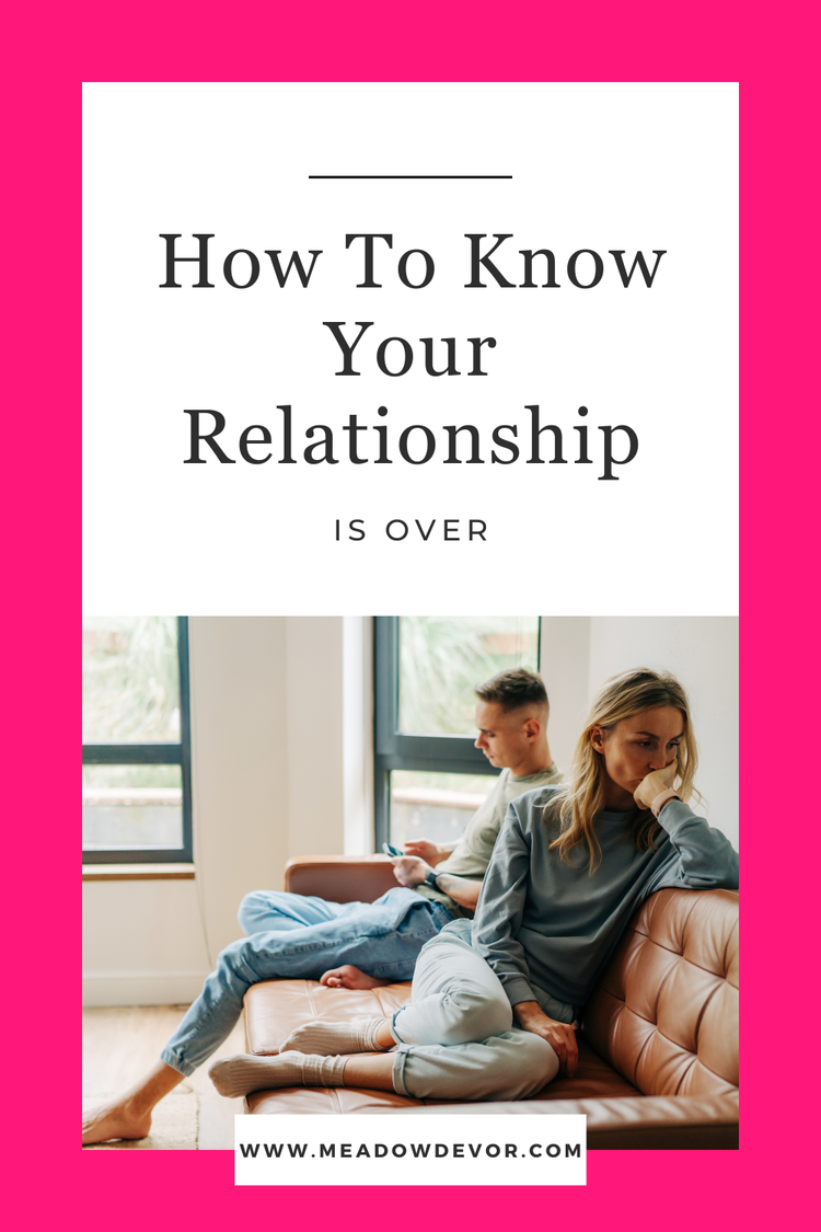 How to Know Your Relationship Is Over — Meadow DeVor