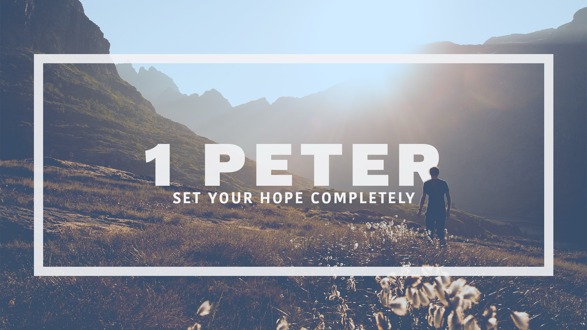 1 Peter: A People Who Endure - Set Your Hope Completely