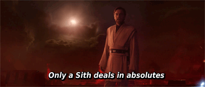 psst.. Obi-Wan! That's an absolute statement. You're a Jedi! Act like it!