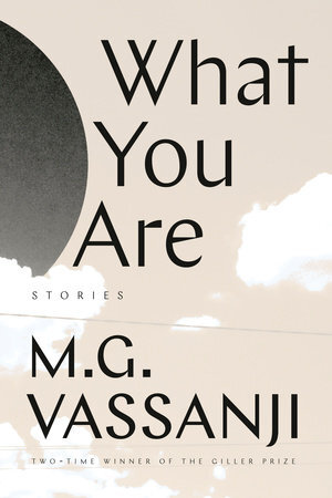 What You Are: Short Stories by M.G. Vassanji Doubleday Canada 264 pages