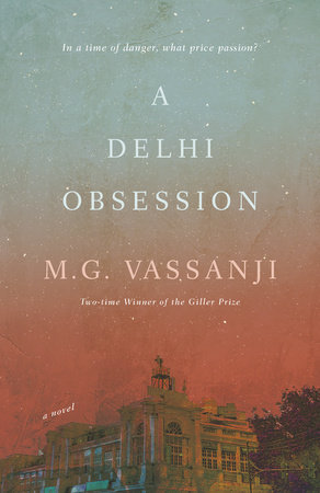 A Delhi Obsession by M.G. Vassanji Doubleday Canada 288 pages