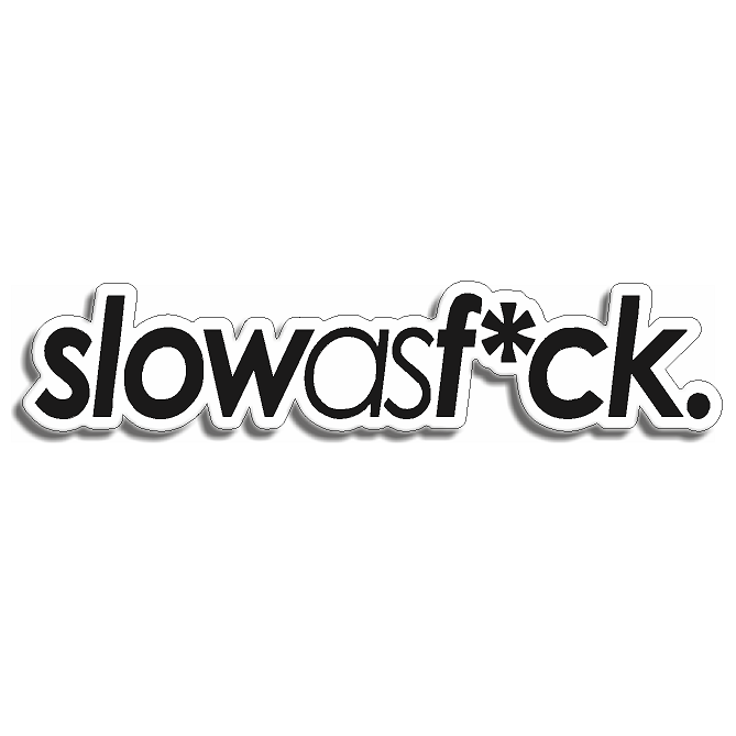 Slow As F*ck — K CUSTOM DESIGN