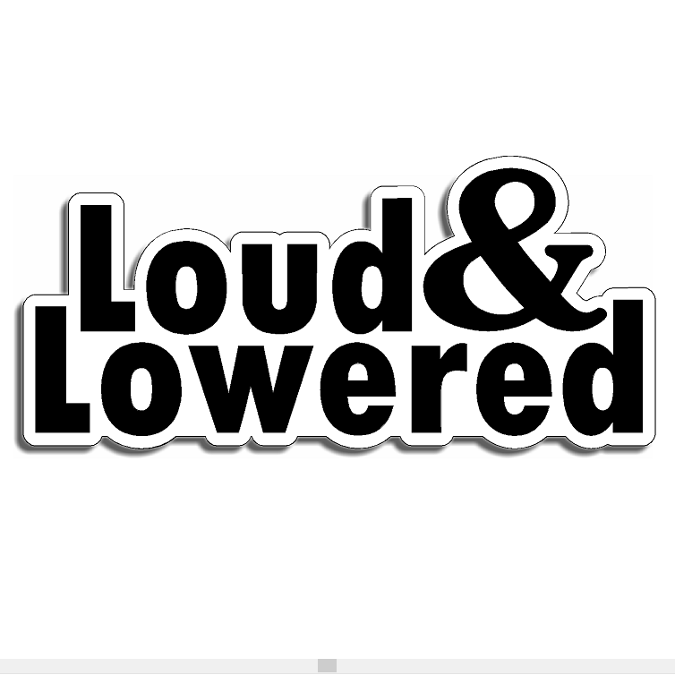 Loud & Lowered