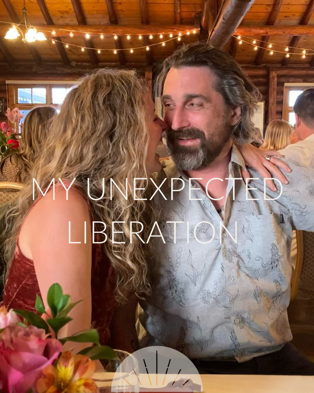 My Unexpected Liberation