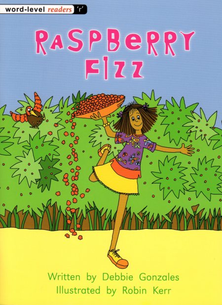 Raspberry Fizz Written by Debbie Gonzales Illustrated by Robin Kerr
