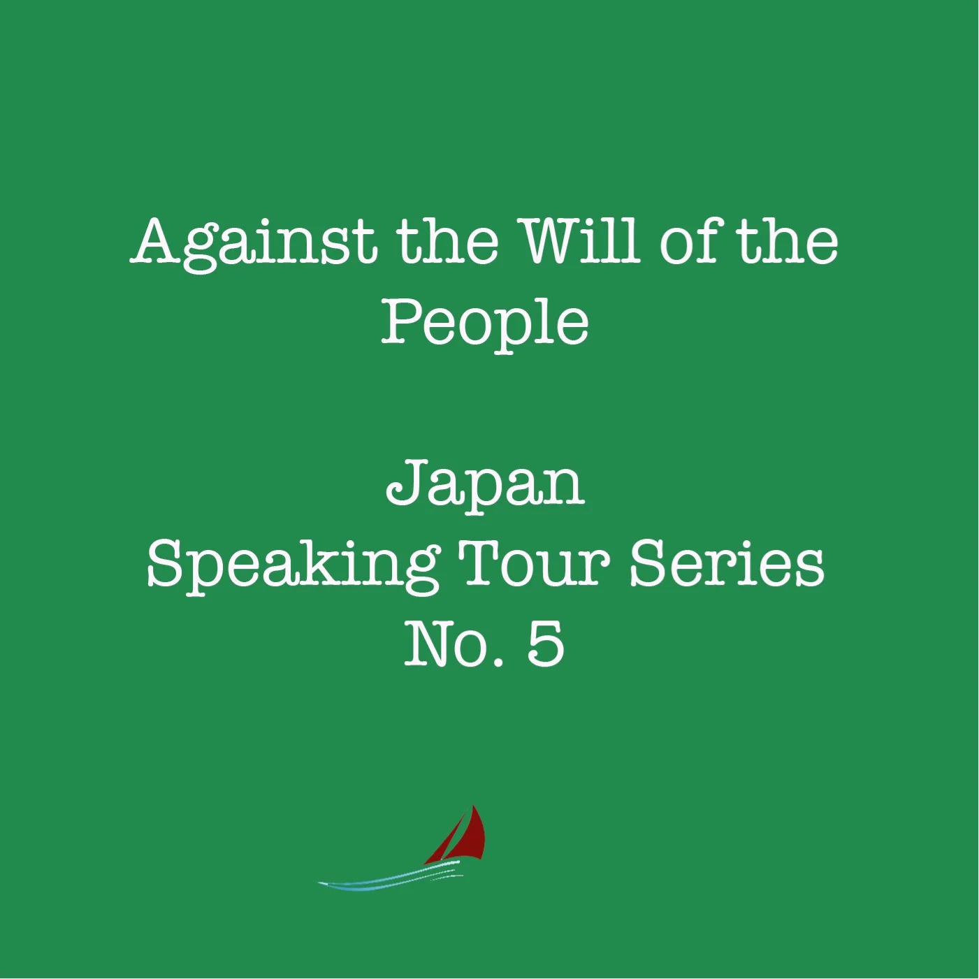 Japan Speaking Series Part 5: Against the Will of the People