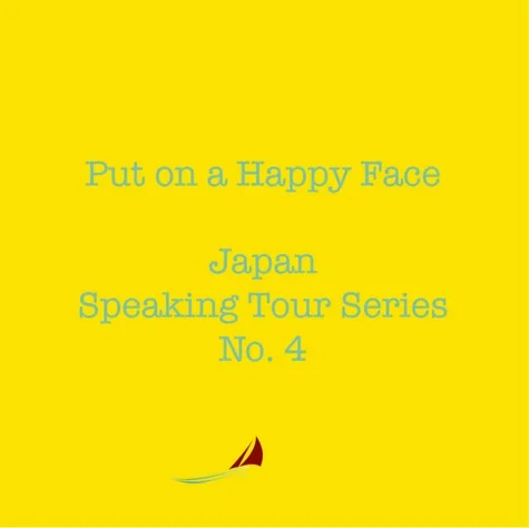 Fukushima Speaking Series Part 4: Put On A Happy Face