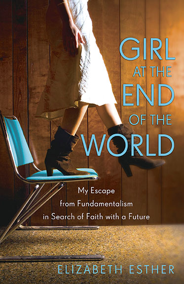 Girl+at+the+End+of+the+World-+My+Escape+From+Fundamentalism+in+Search+of+Faith+with+a+Future+by+Elizabeth+Esther.jpeg