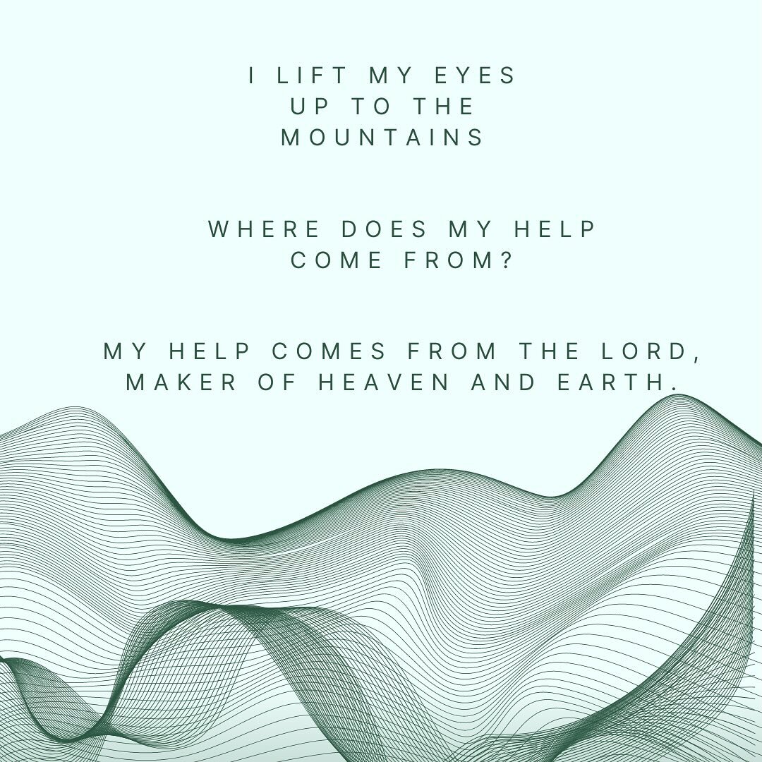 Psalm 121 🌿

Lord God you are our protector, our provider and our sustainer. 

May we trust in your plan always. 

&rdquo;I lift up my eyes to the mountains&mdash; where does my help come from? 
My help comes from the Lord, the Maker of heaven and e