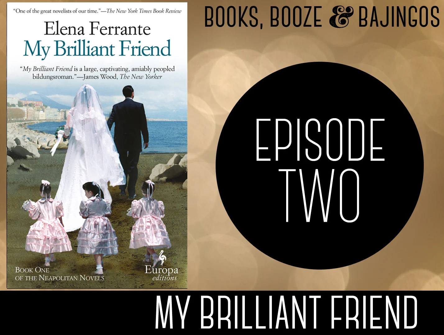 Books, Booze + Bajingos Podcast: My Brilliant Friend by Elena Ferrante
