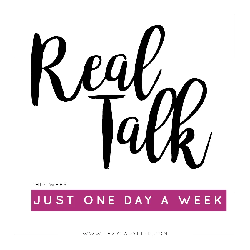 Real Talk: Just one day a week