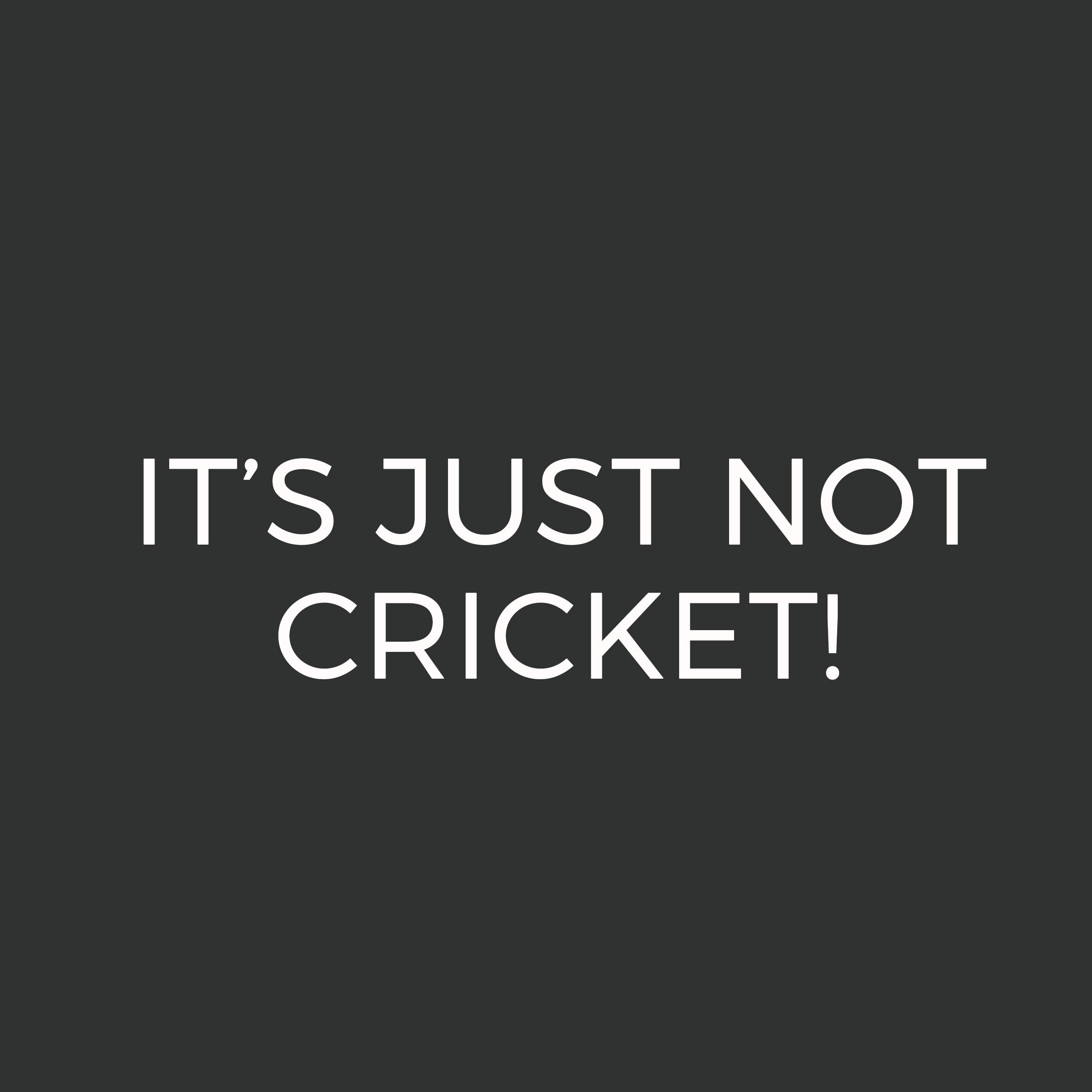 IT'S_JUST_NOT_CRICKET.jpg
