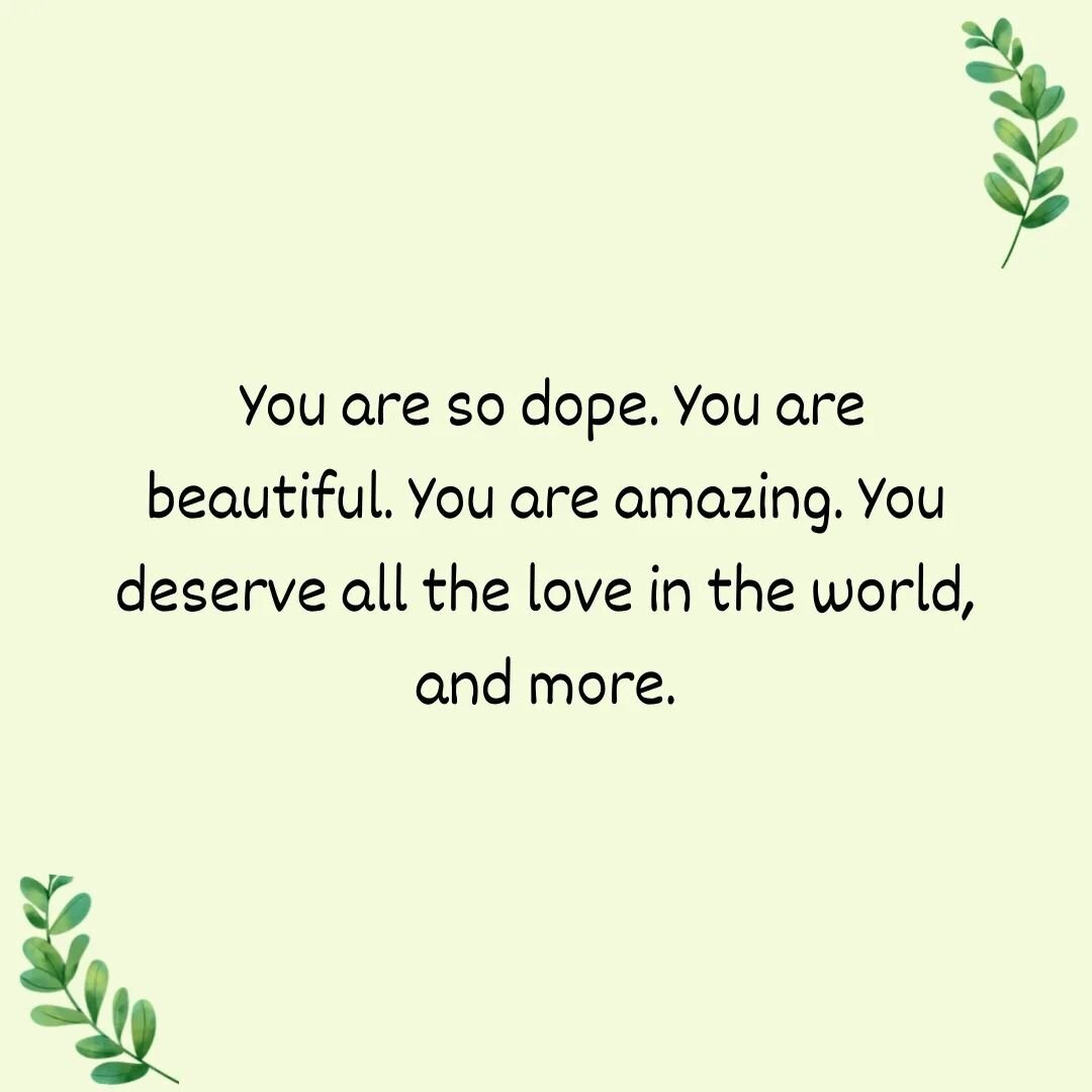 You are beautiful. You deserve to feel good about yourself. Let this be a reminder that nobody is perfect and nobody is immune to self-doubt, but there is no need to let it get you down! 🌷