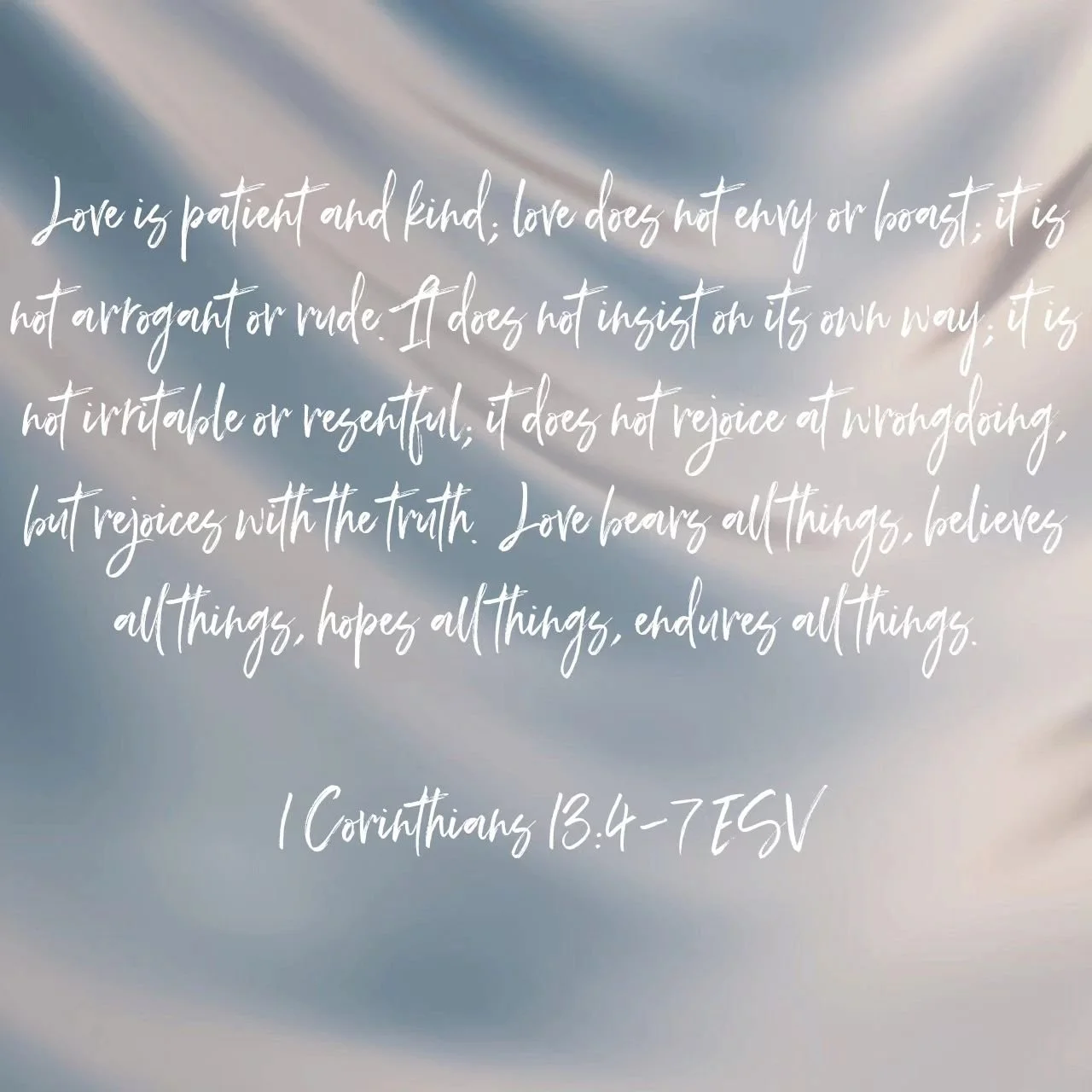 ‭‭1 Corinthians 13:4-7 ESV‬‬

[4]  Love is patient and kind; love does not envy or boast; it is not arrogant [5] or rude. It does not insist on its own way; it is not irritable or resentful; [6] it does not rejoice at wrongdoing, but rejoices with t