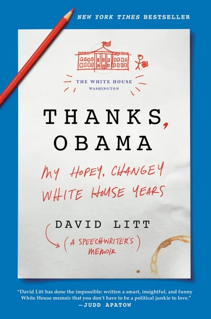 Thanks Obama: My Hopey, Changey White House Years