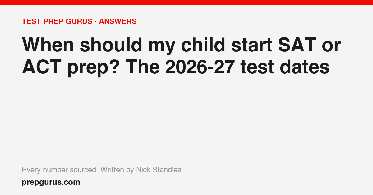 When should my child start SAT or ACT prep? The 2026-27 test dates