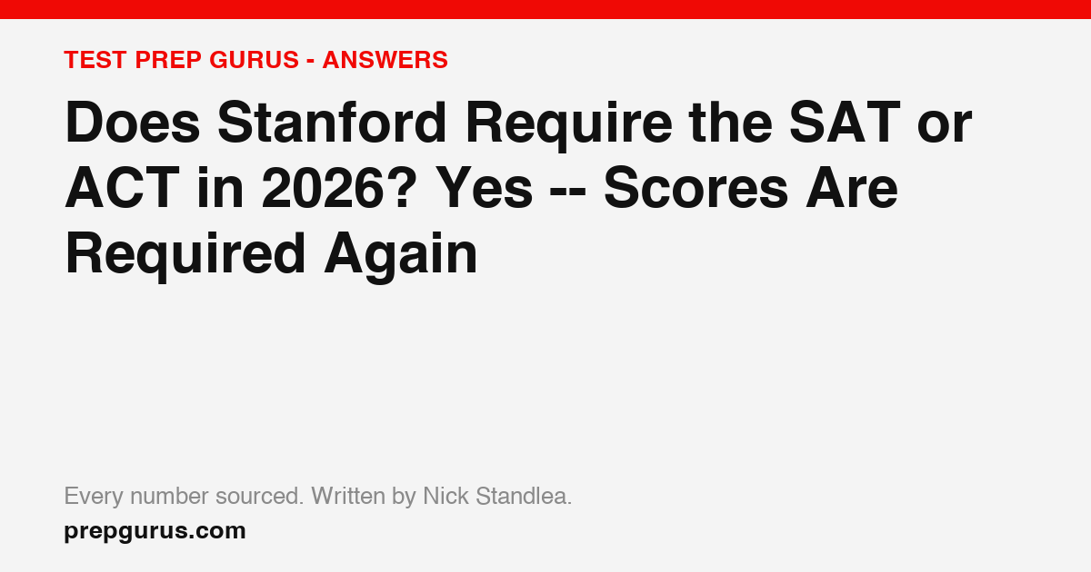 Does Stanford Require the SAT or ACT in 2026? Yes -- Scores Are Required Again