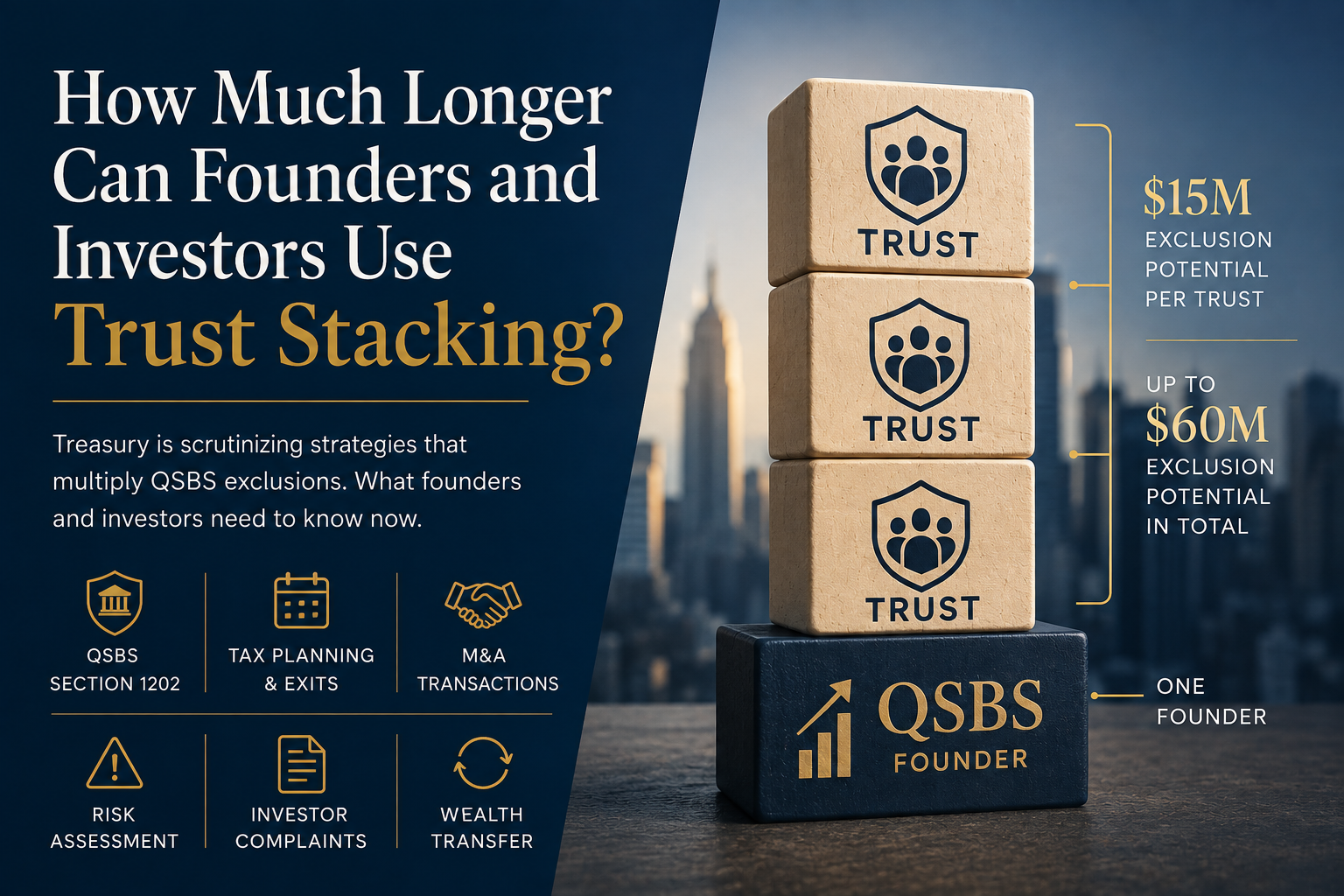 Trust Stacking and QSBS: Is the Window Starting to Close?