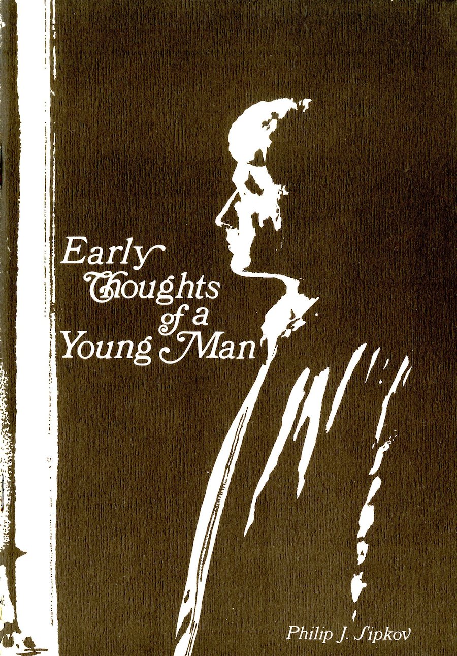 Early Thoughts of a Young Man, by Philip J. Sipkov 978-0-9859044-6-3 Goodreads - Google Books $0.99 download Available as an eBook from: aois21 market - Smashwords - KoboBooks - Amazon - Barnes & Noble - iBookstore - Google Play 