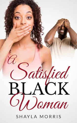 A Satisfied Black Woman By Shayla Morris