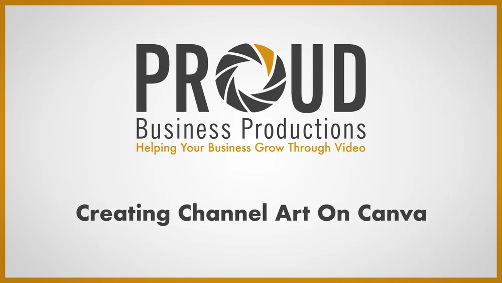 Proud Business Productions How To Create Youtube Channel Art In Canva