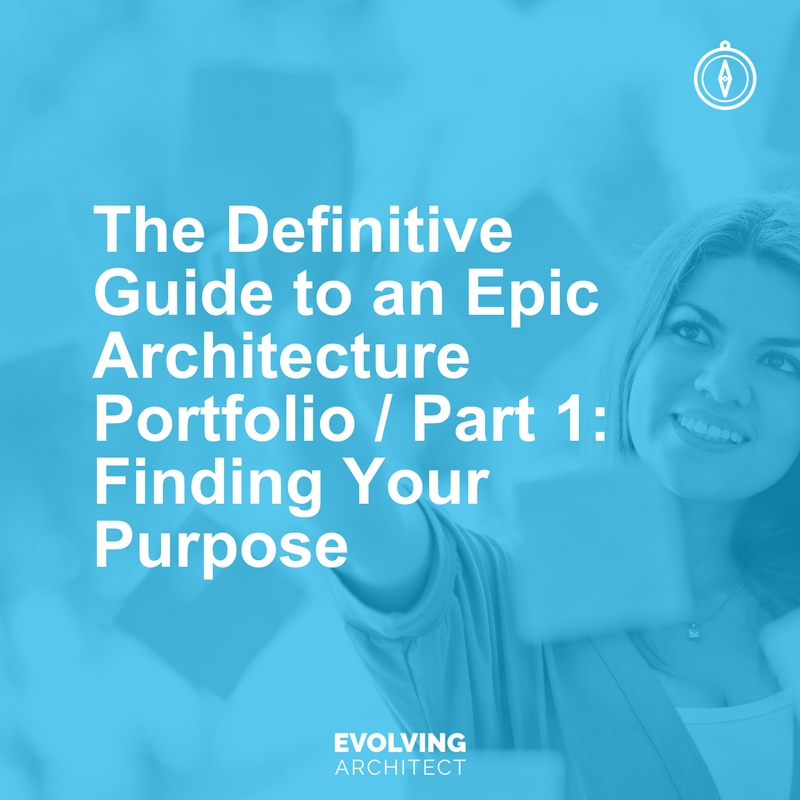 The Definitive Guide to an Epic Architecture Portfolio - Part 1_ Finding Your Purpose.jpg