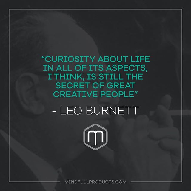 &ldquo;Curiosity about life in all of its aspects, I think, is still the secret of great creative people&rdquo;-Leo Burnett #throwbackthursday #tbt #leoburnett #mindfullproducts #inventorrelations #whereideasbecomeopportunities #inspirationalquote #q