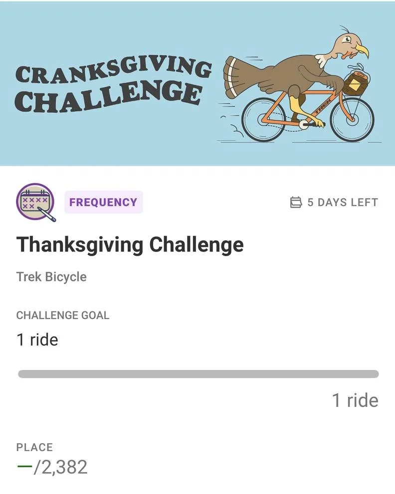 Cranksgiving Challenge on the Trek Ride Club App! Join the challenge, log a ride of 1 mile or more between November 26th to 30th to be entered to win a holiday ham! 🦃🚲🥓

https://trekbikes.com/ride-club/challenges/details/849f3cb5-d16e-4896-98d7-f7