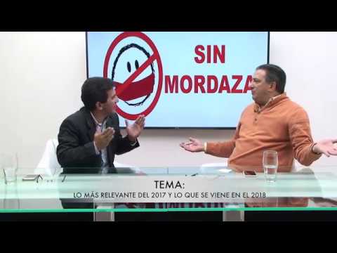SIN MORDAZA TEMA - LO MA RELEVANTE DEL 2017 Y LO QUE SE VIENE EN EL 2018