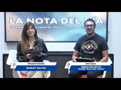 LA NOTA DEL DÍA 18 DE JUNIO SEBASTIÁN REYES "LA RUTA DEL CHOCÓ"