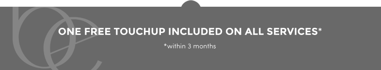 One free touchup included on all services within 3 months.