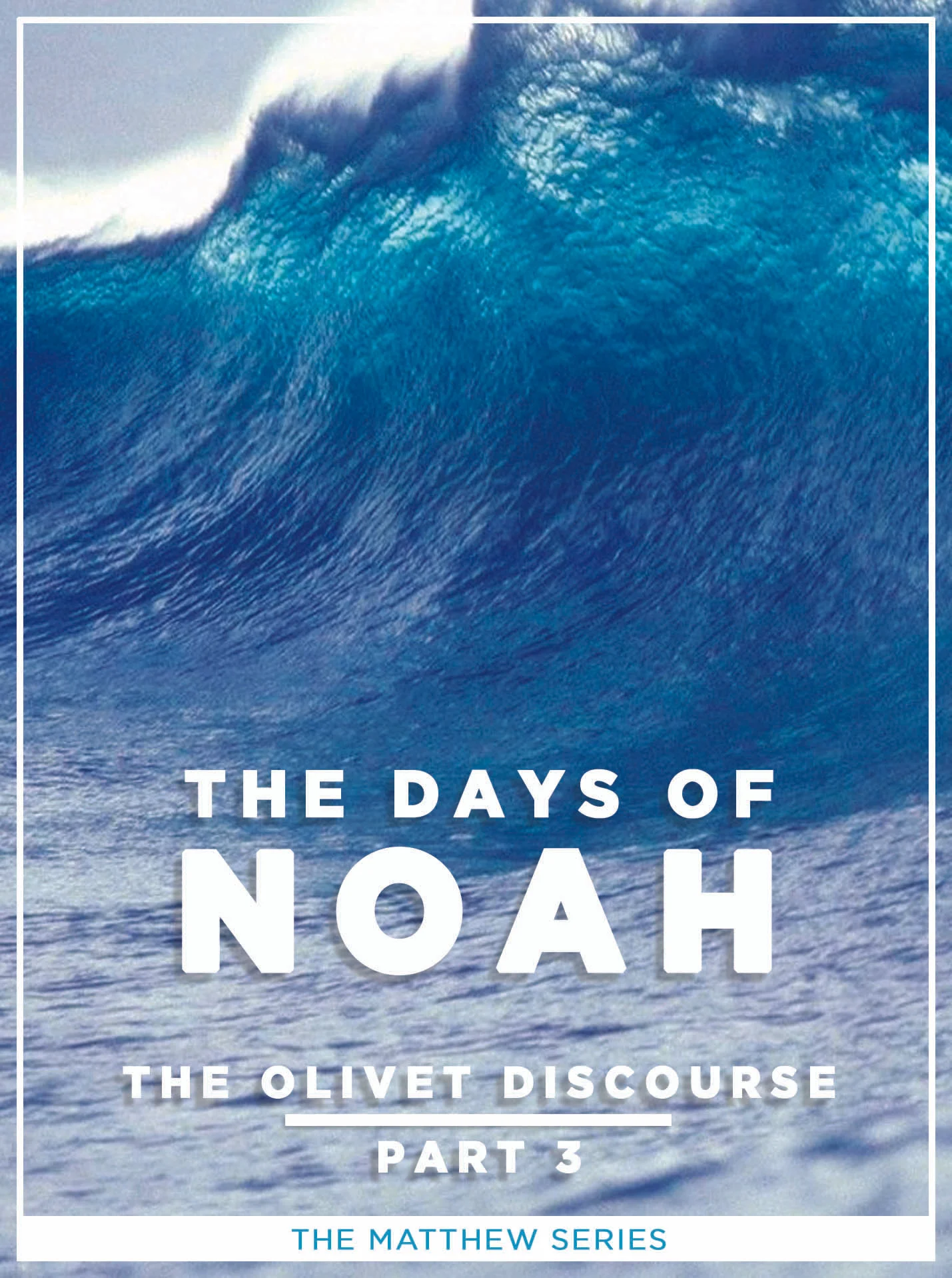 The Olivet Discourse - Part 3: The Days of Noah