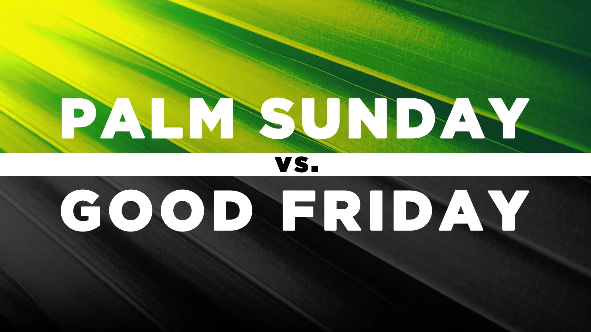 Palm Sunday vs. Good Friday