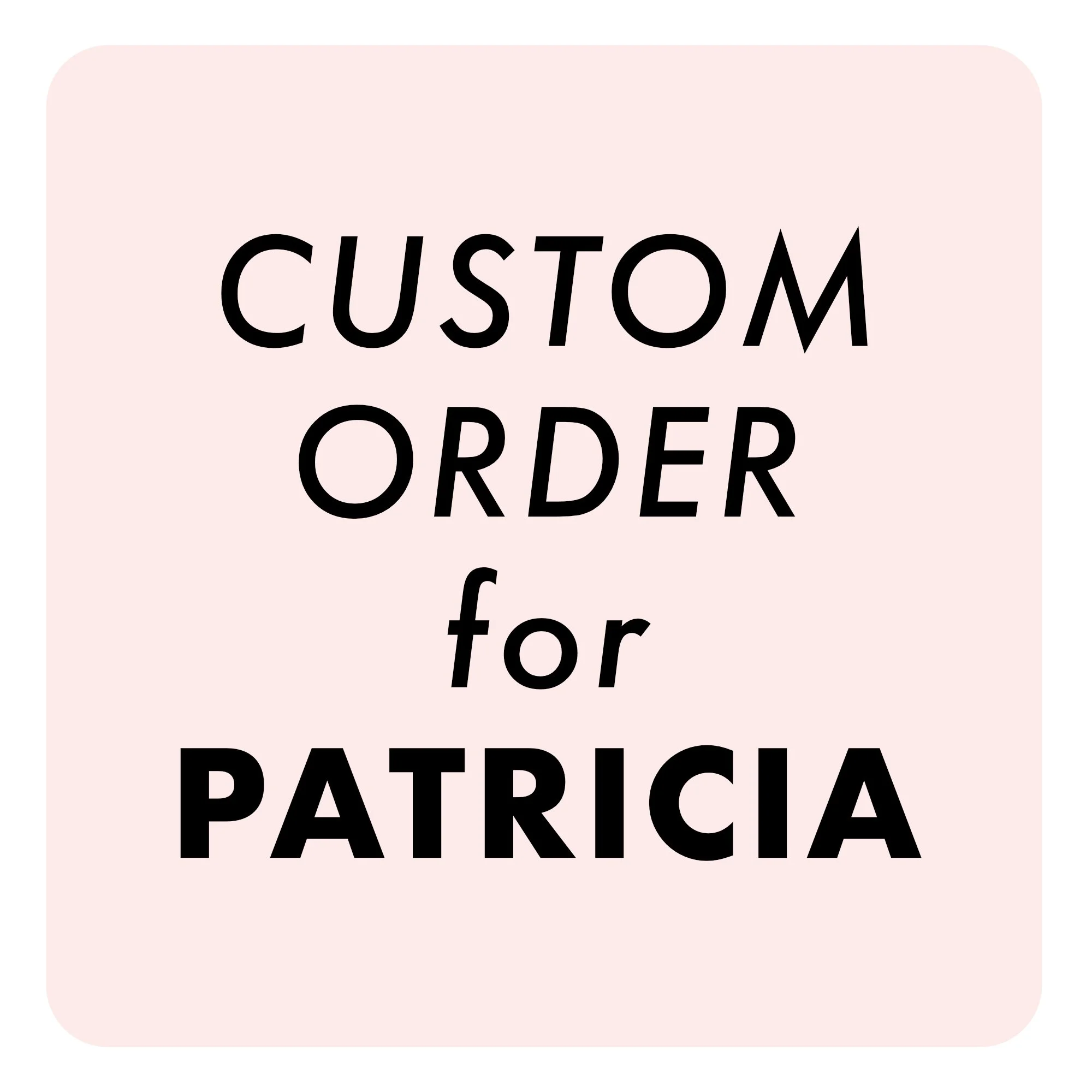 Custom Order for Patricia.jpg